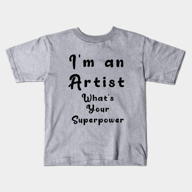 I´m an artist. What´s your superpower Kids T-Shirt by Nikoleart